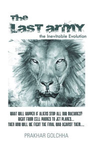 Title: THE LAST ARMY: the Inevitable Evolution, Author: Prakhar Golchha