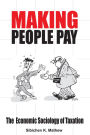 Making People Pay: The Economic Sociology of Taxation