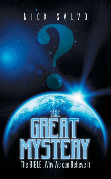 The Great Mystery: Bible: Why We Can Believe It