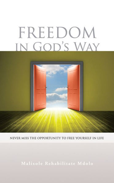 Freedom in God's Way: Never Miss the Opportunity to Free Yourself in Life