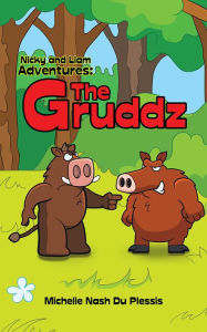 Title: Nicky and Liam Adventures: the Gruddz, Author: Michelle Nash Du Plessis