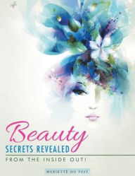 Title: Beauty Secrets Revealed: From the Inside Out!, Author: Meriettï Du Toit