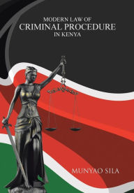 Title: Modern Law of Criminal Procedure in Kenya, Author: Munyao Sila