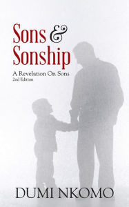 Title: Sons & Sonship: A Revelation On Sons 2nd Edition, Author: Dumi Nkomo