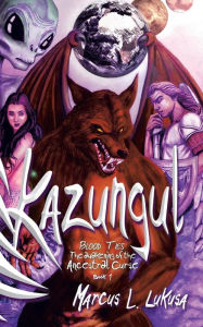 Title: Kazungul: Blood Ties - Awakening of the Ancestral Curse, Author: Marcus L. Lukusa