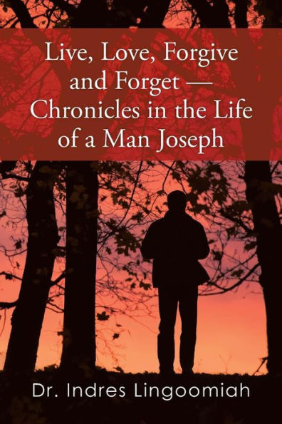 Live,Love,Forgive and Forget-Chronicles the Life of a Man Joseph