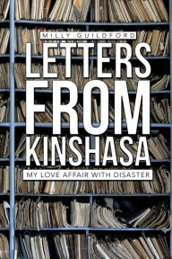 Title: Letters from Kinshasa: My Love Affair with Disaster, Author: Milly Guildford