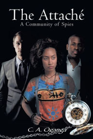 Title: The Attaché: A Community of Spies, Author: C. A. Oganga