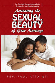 Title: Activating the Sexual Beauty of Your Marriage, Author: Rev. Paul Atta Nti
