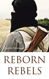 Title: Reborn Rebels, Author: Cyprian Nwangwu