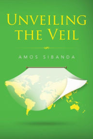 Title: Unveiling the Veil, Author: Amos Sibanda