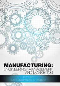 Title: Manufacturing: Engineering, Management and Marketing, Author: M T Lilly