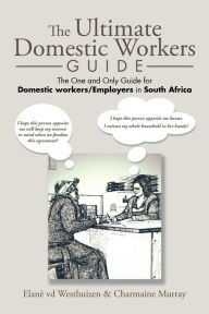 Title: The Ultimate Domestic Workers Guide: The One and Only Guide for Domestic Workers/Employers in South Africa, Author: Elanè vd Westhuizen; Charmaine Murray