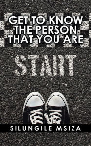 Title: Get to Know the Person That You Are, Author: Silungile Msiza