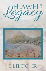 Title: Flawed Legacy, Author: E. I. Fletcher