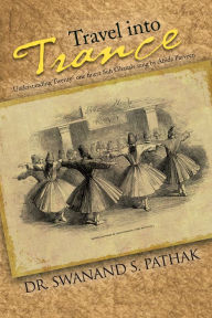 Title: Travel into Trance: Understanding Twenty-one finest Sufi Ghazals, Author: Dr. Swanand S. Pathak