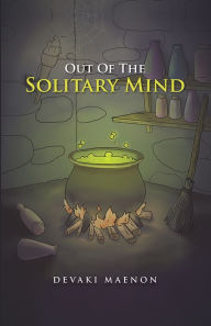 Title: Out Of The Solitary Mind, Author: Devaki Maenon