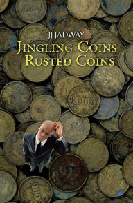 Title: Jingling Coins Rusted Coins, Author: JJ Jadway