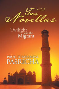 Title: Two Novellas: Twilight And The Migrant, Author: Prof. Dharampal Pasricha