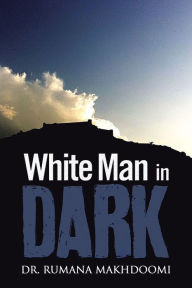 Title: White Man in Dark, Author: Dr. Rumana Makhdoomi