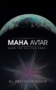 Title: MAHA AVTAR: When the Kaliyug ENDS..., Author: Dr. Pratyush Dhage