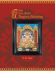 Title: 7 Steps to the Art of Tanjore Painting, Author: viswanath k iyer