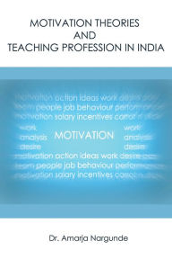 Title: MOTIVATION THEORIES AND TEACHING PROFESSION IN INDIA, Author: Dr. Amarja Nargunde