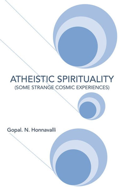 ATHEISTIC SPIRITUALITY: (SOME STRANGE COSMIC EXPERIENCES)