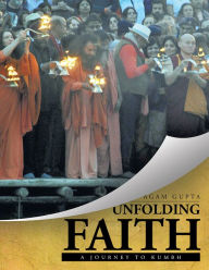 Title: UNFOLDING FAITH: A JOURNEY TO THE KUMBH, Author: Agam Gupta