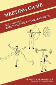 Title: Meeting Game: Make Meetings Effective, Efficient and Energetic, Author: Mohan Karambelkar