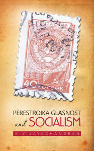 Title: Perestroika Glasnost and Socialism, Author: K Vijayachandran