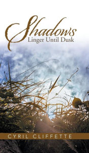 Title: Shadows Linger Until Dusk, Author: Cyril Cliffette