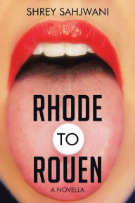 Title: Rhode To Rouen: A Novella, Author: Shrey Sahjwani