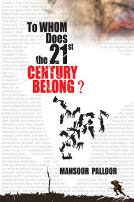 Title: To Whom does the 21st Century Belong?, Author: Mansoor Palloor