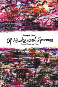 Title: OF HAWKS AND SPARROWS: Collected Stories and Poems, Author: Satabdi Saha