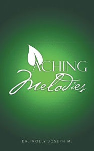 Title: Aching Melodies, Author: Dr. Molly Joseph M.