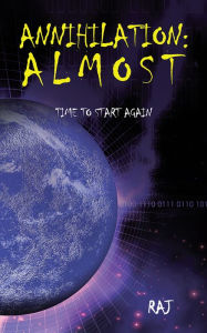 Title: Annihilation : Almost: Time to start again, Author: Raj