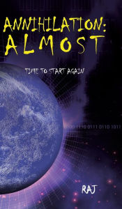 Title: Annihilation: Almost: Time to Start Again, Author: Raj