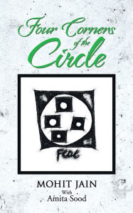 Title: FOUR CORNERS OF THE CIRCLE, Author: MOHIT JAIN with AMITA SOOD