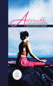 Title: Antarmukhi: A novel method of meditation, Author: Sridevasenapatiswamy