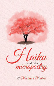 Title: haiku and other micropoetry, Author: madhuri maitra