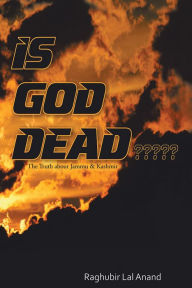 Title: IS God DEAD?????: The Truth about Jammu & Kashmir, Author: RAGHUBIR LAL ANAND