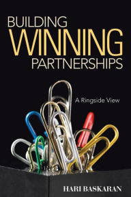 Title: Building Winning Partnerships: A Ringside View, Author: Hari Baskaran