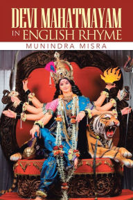 Title: Devi Mahatmayam In English Rhyme, Author: Munindra Misra