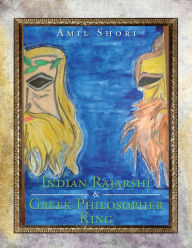 Title: Indian Rajarshi And Greek Philosopher King: Principles of Good Governance, Author: Amil Shori