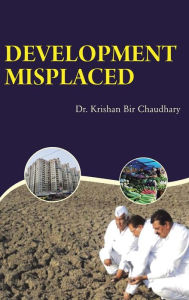 Title: Development Misplaced, Author: Krishan Bir Chaudhary