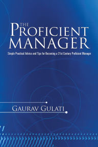 Title: The Proficient Manager: Simple Practical Advice and Tips for Becoming a 21st Century Proficient Manager, Author: Gaurav Gulati