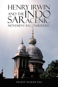Title: Henry Irwin and the Indo Saracenic Movement Reconsidered, Author: Pradip Kumar Das
