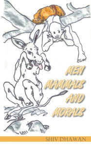 Title: MEN MAMMALS AND MORALS, Author: Shiv Dhawan