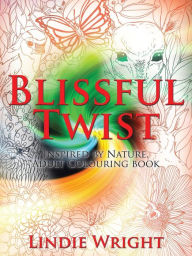 Title: Blissful Twist: Inspired by Nature, Adult Colouring Book, Author: Lindie Wright